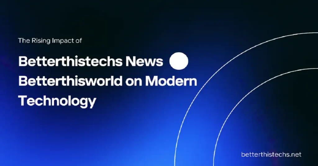 betterthistechs news betterthisworld