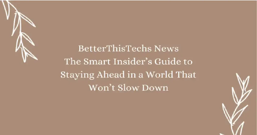 betterthistechs news