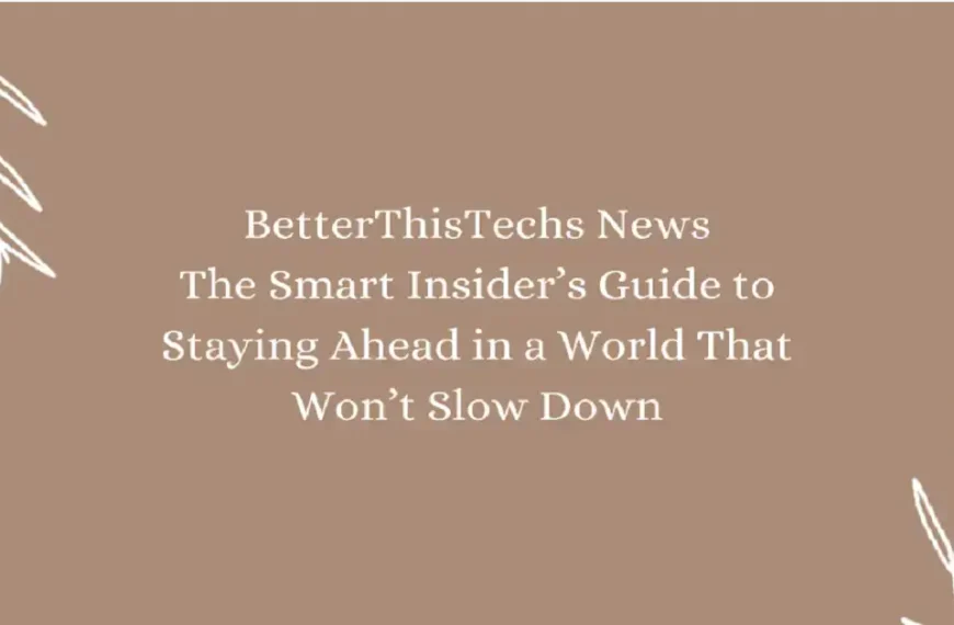 betterthistechs news