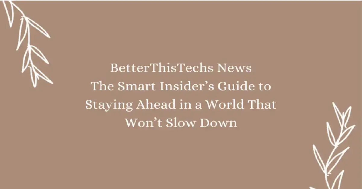 betterthistechs news